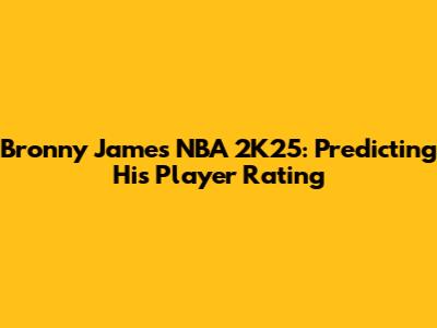 Bronny James NBA 2K25: Predicting His Player Rating