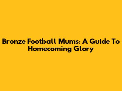 Bronze Football Mums: A Guide To Homecoming Glory