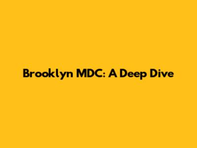 Brooklyn MDC: A Deep Dive