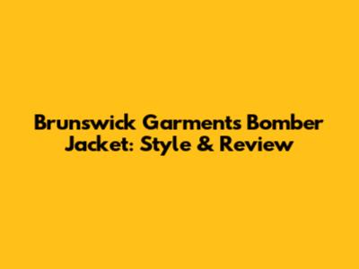 Brunswick Garments Bomber Jacket: Style & Review