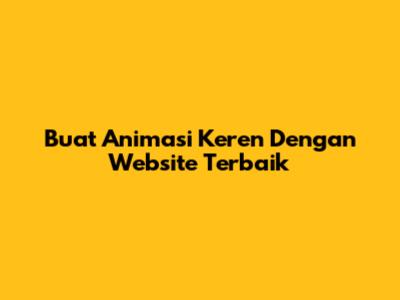 Buat Animasi Keren Dengan Website Terbaik