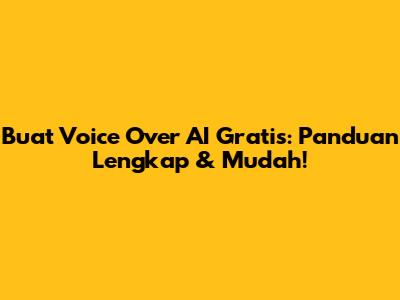 Buat Voice Over AI Gratis: Panduan Lengkap & Mudah!