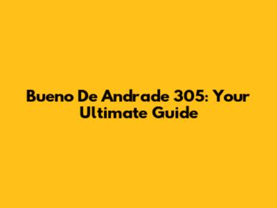 Bueno De Andrade 305: Your Ultimate Guide