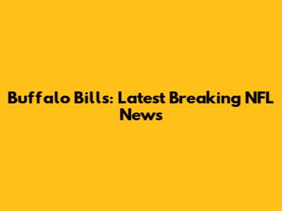 Buffalo Bills: Latest Breaking NFL News