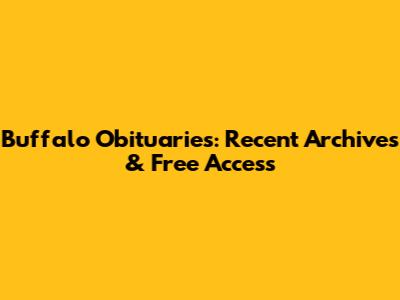 Buffalo Obituaries: Recent Archives & Free Access
