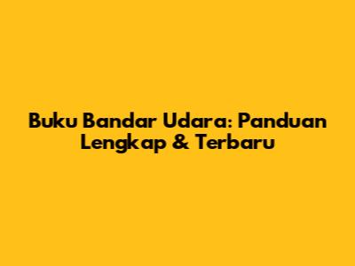 Buku Bandar Udara: Panduan Lengkap & Terbaru