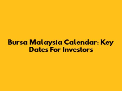 Bursa Malaysia Calendar: Key Dates For Investors