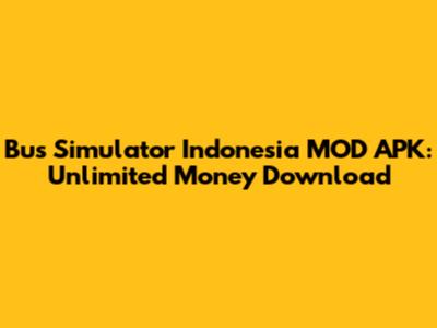 Bus Simulator Indonesia MOD APK: Unlimited Money Download