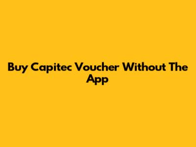 Buy Capitec Voucher Without The App