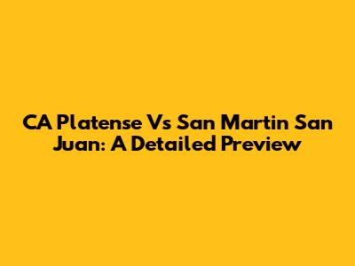 CA Platense Vs San Martin San Juan: A Detailed Preview