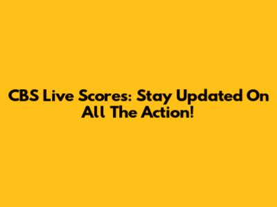CBS Live Scores: Stay Updated On All The Action!
