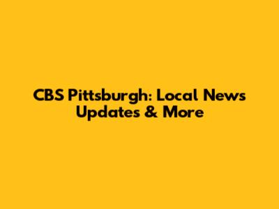 CBS Pittsburgh: Local News Updates & More