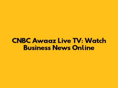 CNBC Awaaz Live TV: Watch Business News Online