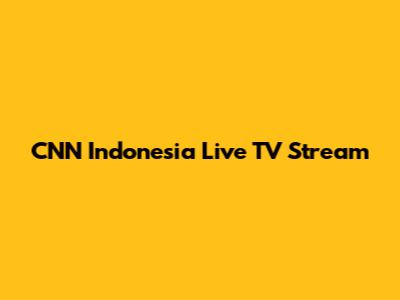 CNN Indonesia Live TV Stream