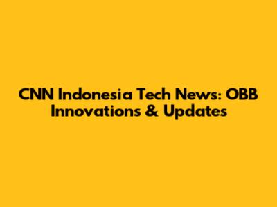 CNN Indonesia Tech News: OBB Innovations & Updates