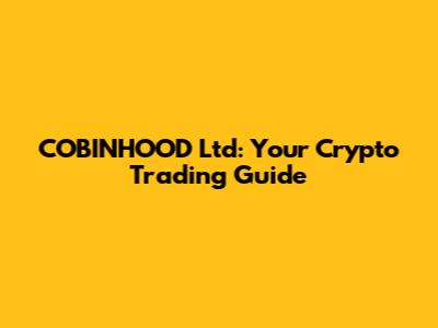 COBINHOOD Ltd: Your Crypto Trading Guide