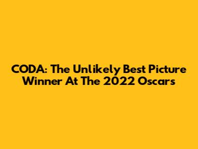 CODA: The Unlikely Best Picture Winner At The 2022 Oscars
