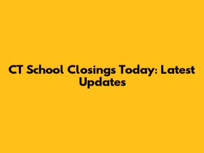 CT School Closings Today: Latest Updates