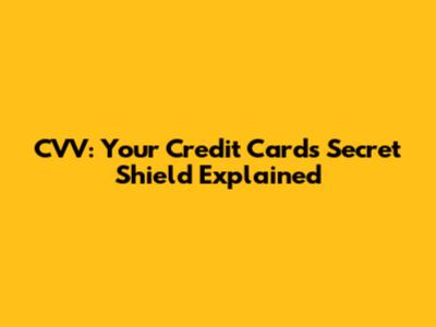 CVV: Your Credit Card's Secret Shield Explained