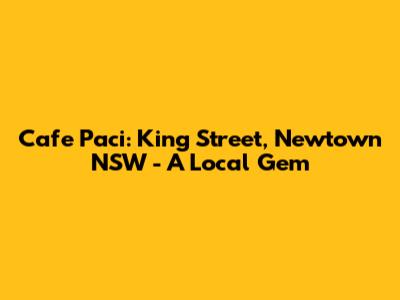 Cafe Paci: King Street, Newtown NSW - A Local Gem