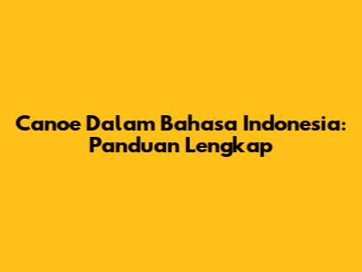 Canoe Dalam Bahasa Indonesia: Panduan Lengkap