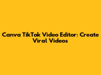 Canva TikTok Video Editor: Create Viral Videos