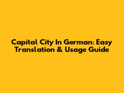 Capital City In German: Easy Translation & Usage Guide