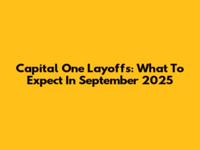 Capital One Layoffs: What To Expect In September 2025