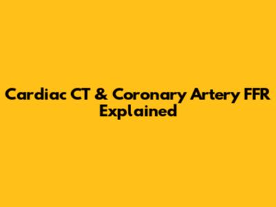 Cardiac CT & Coronary Artery FFR Explained