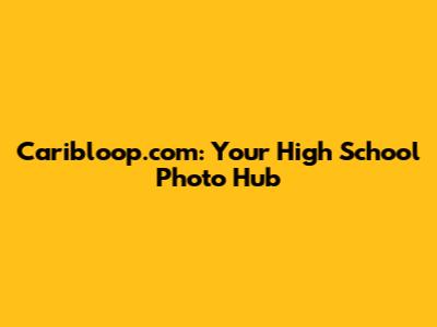 Caribloop.com: Your High School Photo Hub