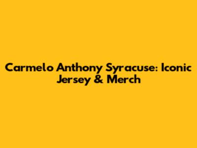 Carmelo Anthony Syracuse: Iconic Jersey & Merch