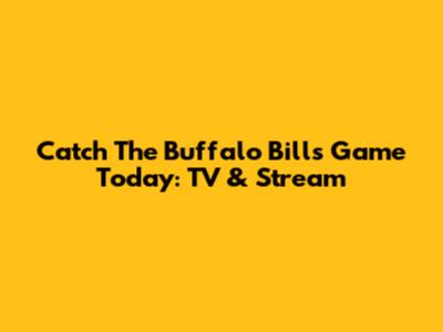 Catch The Buffalo Bills Game Today: TV & Stream