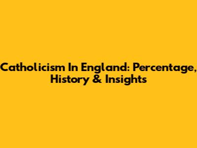 Catholicism In England: Percentage, History & Insights