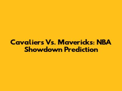 Cavaliers Vs. Mavericks: NBA Showdown Prediction