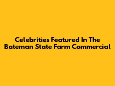 Celebrities Featured In The Bateman State Farm Commercial