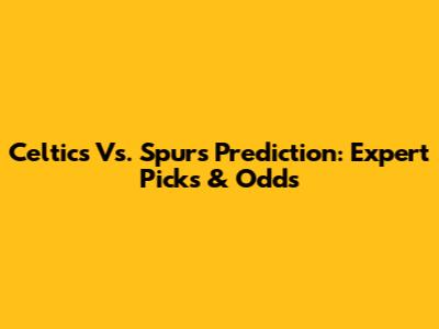 Celtics Vs. Spurs Prediction: Expert Picks & Odds