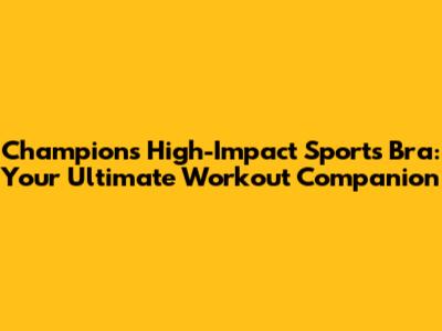 Champions High-Impact Sports Bra: Your Ultimate Workout Companion