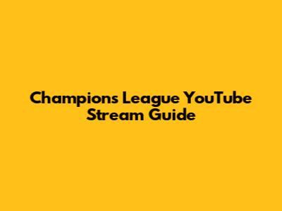 Champions League YouTube Stream Guide