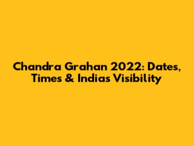 Chandra Grahan 2022: Dates, Times & India's Visibility