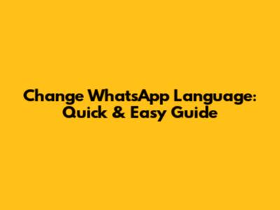 Change WhatsApp Language: Quick & Easy Guide