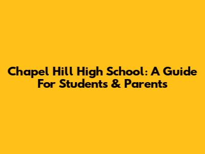 Chapel Hill High School: A Guide For Students & Parents