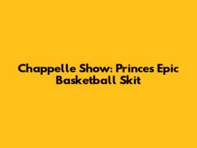 Chappelle Show: Prince's Epic Basketball Skit