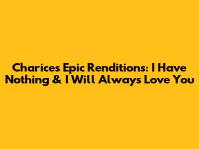 Charice's Epic Renditions: 'I Have Nothing' & 'I Will Always Love You'