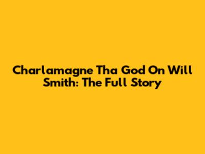 Charlamagne Tha God On Will Smith: The Full Story
