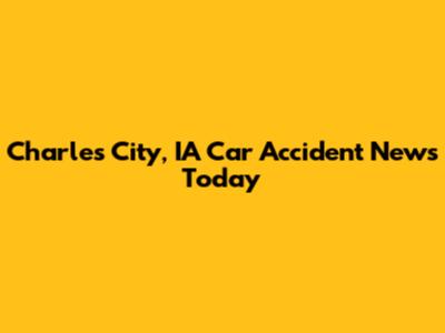 Charles City, IA Car Accident News Today