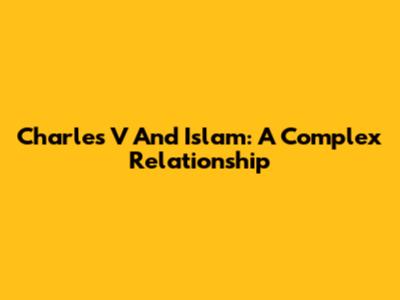 Charles V And Islam: A Complex Relationship