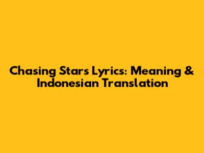 Chasing Stars Lyrics: Meaning & Indonesian Translation