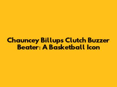 Chauncey Billups' Clutch Buzzer Beater: A Basketball Icon