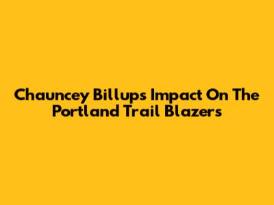 Chauncey Billups' Impact On The Portland Trail Blazers