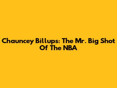 Chauncey Billups: The 'Mr. Big Shot' Of The NBA